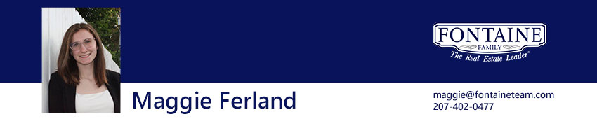 Maggie Ferland, Realtor at Fontaine Family - The Real Estate Leader. Auburn, Scarborough, Maine.