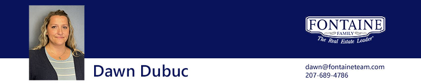 Dawn Dubuc, Realtor at Fontaine Family - The Real Estate Leader. Auburn, Scarborough, Maine.