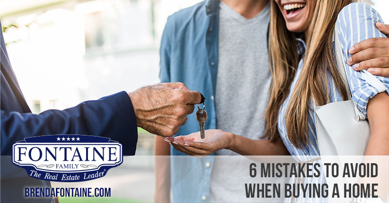 6 Mistakes to Avoid When Buying a Home | Fontaine Family Team